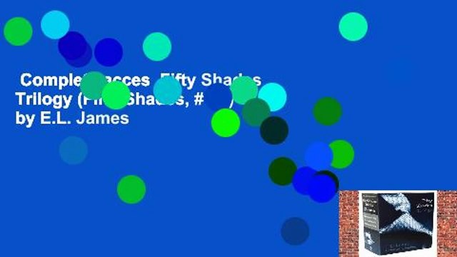 Complete acces Fifty Shades Trilogy (Fifty Shades, #1-3) by E.L. James