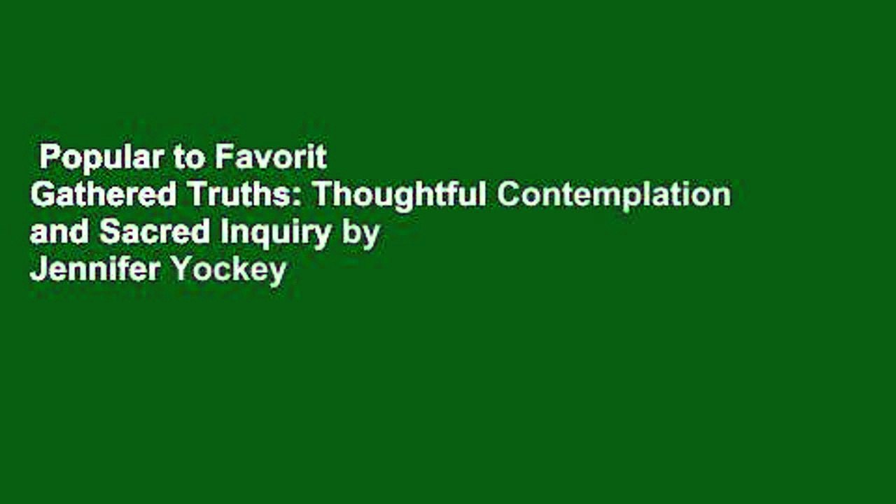 Popular to Favorit  Gathered Truths: Thoughtful Contemplation and Sacred Inquiry by Jennifer Yockey
