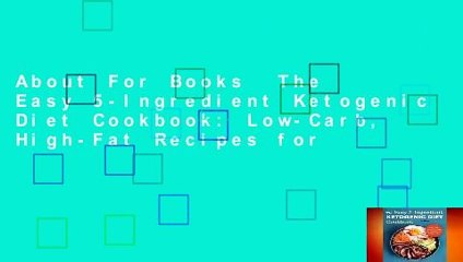 About For Books  The Easy 5-Ingredient Ketogenic Diet Cookbook: Low-Carb, High-Fat Recipes for