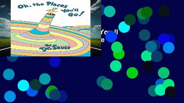 Full E-book Oh, the Places You ll Go! (Classic Seuss) Complete