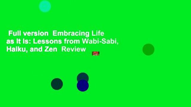 Full version Embracing Life as It Is: Lessons from Wabi-Sabi, Haiku, and Zen Review