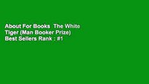 About For Books  The White Tiger (Man Booker Prize)  Best Sellers Rank : #1