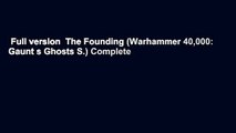 Full version  The Founding (Warhammer 40,000: Gaunt s Ghosts S.) Complete