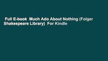 Full E-book  Much Ado About Nothing (Folger Shakespeare Library)  For Kindle