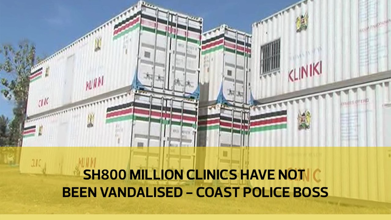 Sh800 million clinics have not been vandalized – Coast police boss