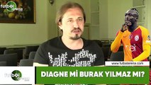 Diagne mi, Burak Yılmaz mı?