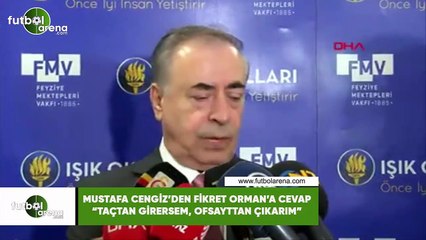 Mustafa Cengiz'den Fikret Orman'a cevap! "Taçtan girersem, ofsayttan çıkarım"