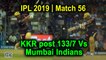 IPL 2019 | Match 56 | KKR post 133/7 Vs Mumbai Indians
