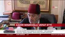 Kadir Mısıroğlu vefat etti