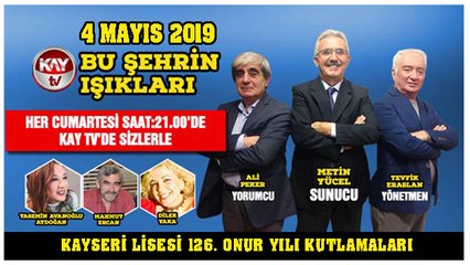 4 MAYIS 2019 KAY TV BU ŞEHRİN IŞIKLARI  KAYSERİ LİSESİ 126. ONUR YILI KUTLAMALARI