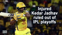 IPL 2019 | Injured Kedar Jadhav ruled out of IPL playoffs