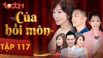 Của Hồi Môn - Tập 117 Full - Phim Bộ Tình Cảm Hay 2018 | TodayTV