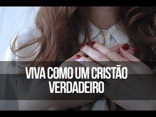 Viva como um cristão verdadeiro - Trecho de Vida e Fé