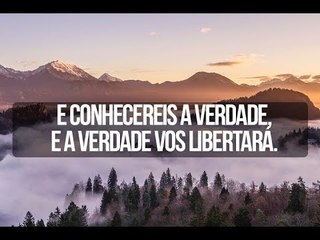 E conhecereis a verdade, e a verdade vos libertará - Trecho de Vida e Fé