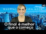 O final  é melhor que o começo // Programa Mudança de Vida Hoje