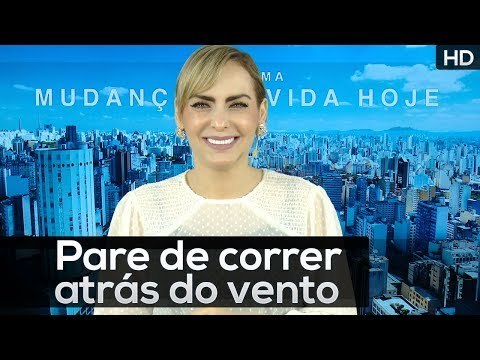 Pare de correr atrás do vento // Programa Mudança de Vida Hoje HD