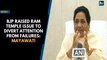BJP raised Ram Temple issue to divert attention from failures: Mayawati