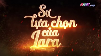 Sự Lựa Chọn Của Lara Tập 59  (Lồng Tiếng ) - THVL 24/11/2018