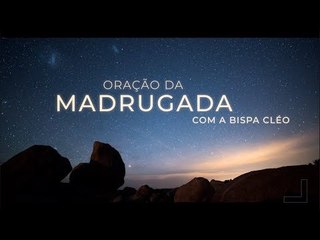 Oração da madrugada com Bispa Cléo