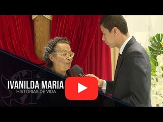 Histórias de Vida - Ivanilda Maria