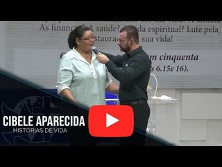 Histórias de Vida - Cibele Aparecida