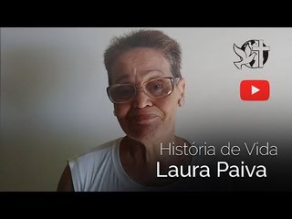 Laura Paiva // História de Vida // Envie o seu testemunho