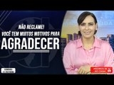 Não reclame! você tem muitos motivos para agradecer// Bispa Cléo