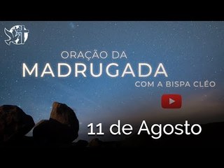 4ª Oração Madrugada 11 de Agosto // #bispacleorossafa