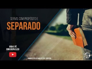 Servo, com propósito e separado // Palavra de Vida e Fé #bispacleorossafa