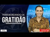 Transbordando de gratidão// Bispa Cléo