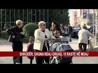 SHKODRA, DHUNA NDAJ GRUAS, 15 RASTE NË MUAJ