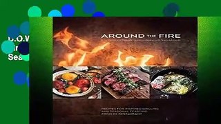 D.O.W.N.L.O.A.D [P.D.F] Around the Fire: Recipes for Inspired Grilling and Seasonal Feasting from