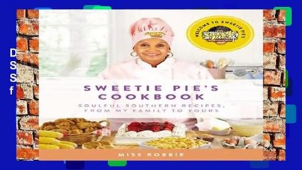 D.O.W.N.L.O.A.D [P.D.F] Sweetie Pie s Cookbook: Soulful Southern Recipes, from My Family to Yours