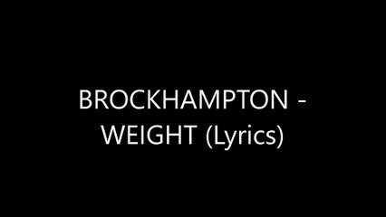 BROCKHAMPTON - WEIGHT (Lyrics)