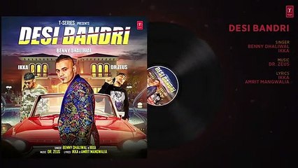 DESI BANDRI Full Audio Song | Benny Dhaliwal, Ikka | Dr Zeus | Latest Punjabi Songs 2018