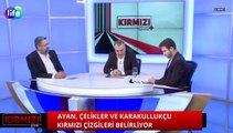 Kırmızı Çizgi   25 Kasım 2018 - Serdar Ali Çelikler, Mehmet Ayan ve Uğur Karakullukçu