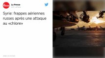 La Russie lance des frappes aériennes en Syrie après une attaque au « chlore ».