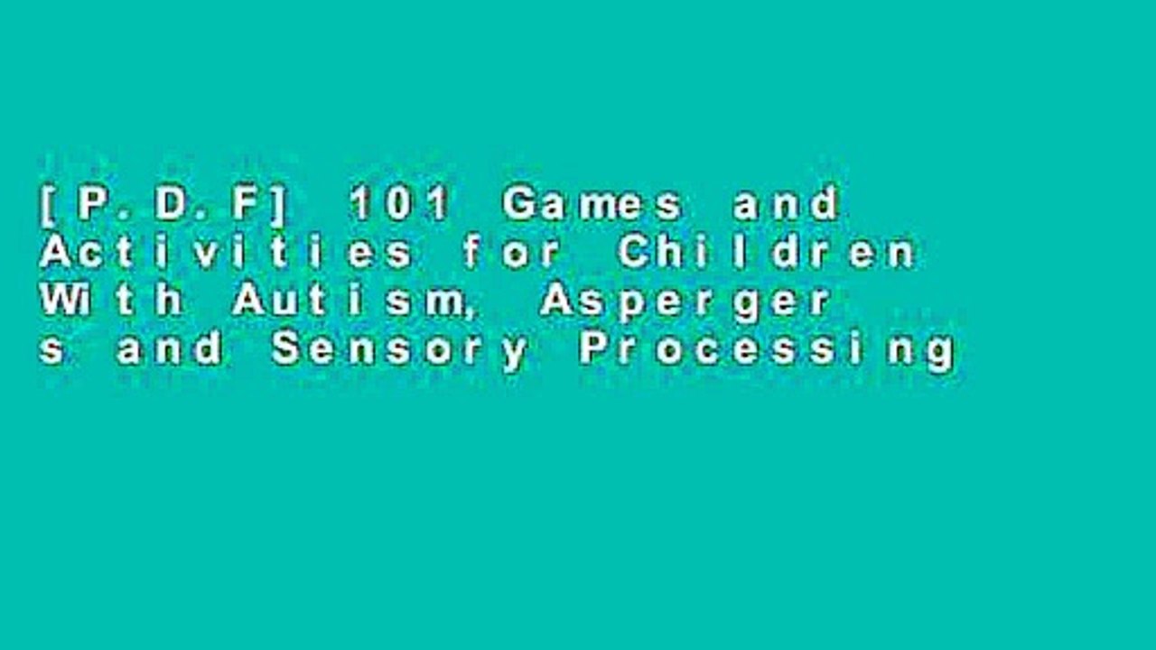 [P.D.F] 101 Games and Activities for Children With Autism, Asperger s and Sensory Processing