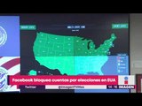Facebook bloquea cuentas por elecciones en Estados Unidos | Noticias con Yuriria Sierra