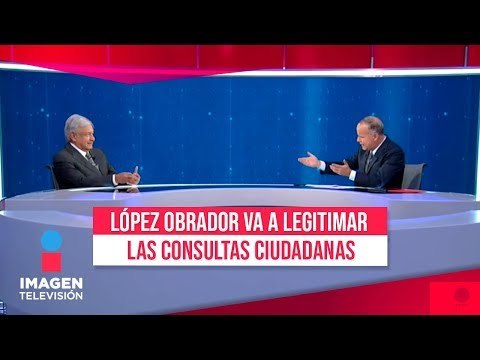 López Obrador dice que va a legitimar las consultas ciudadanas | Noticias con Ciro