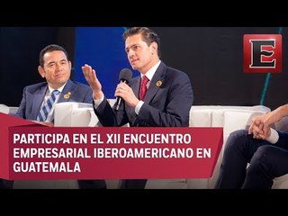 Empresarios son el pilar del desarrollo: Peña Nieto