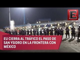 Cierran paso fronterizo de San Ysidro en la frontera de México