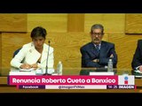 Roberto del Cueto renuncia como subgobernador del Banxico | Noticias con Yuriria Sierra