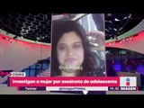 Investigan a una mujer por el asesinato de una adolescente en Tlatelolco | Noticias con Yuriria