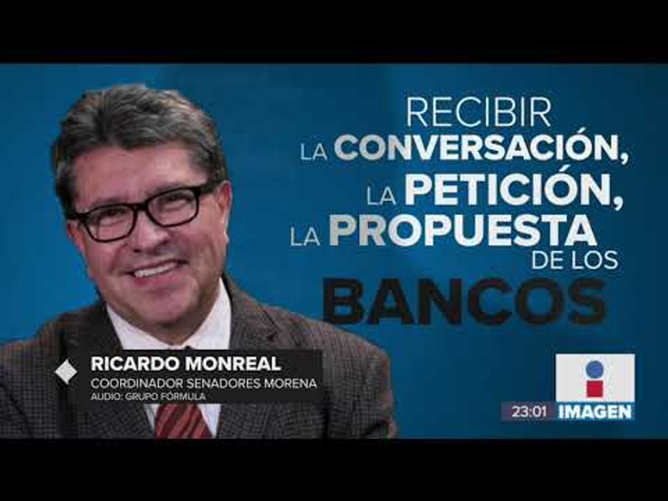 Monreal asegura que nadie tocará las comisiones bancarias por el momento | Noticias con Ciro