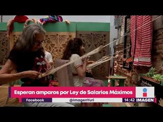 Esperan amparos contra le Ley de Salarios Máximos | Noticias con Yuriria Sierra