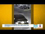 Graban intento de secuestro en Puebla | Noticias con Francisco Zea