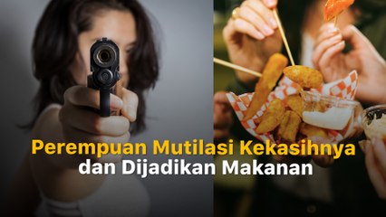 Keji! Perempuan Ini Bunuh dan Masak Daging Kekasihnya