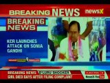 Telangana Elections: KCR attacks Sonia Gandhi, says will pursue corruption cases against Chandrababu Naidu