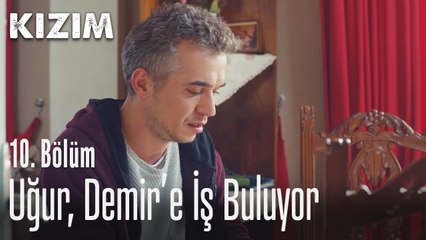 Uğur, Demir'e iş buluyor - Kızım 10. Bölüm